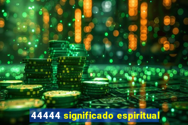 44444 significado espiritual